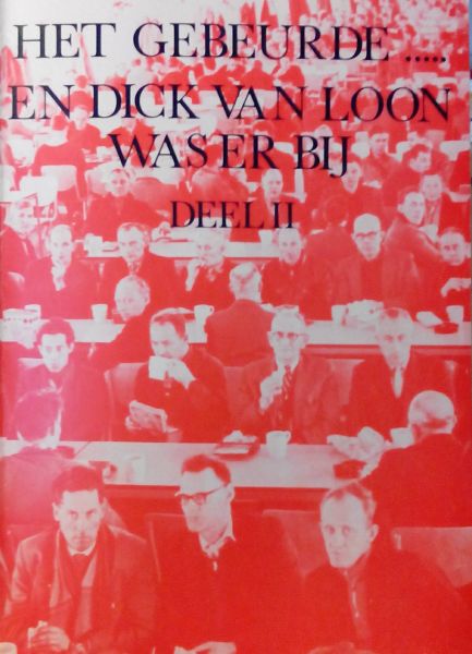 Loon , Dick van . & Harry Talsema . [ isbn 9064745048 ] & [ osbn - Het Gebeurde in Den Helder en Dick Van Loon Was er bij Deel 1 . / Het Gebeurde in Den Helder en Dick Van Loon Was er bij Deel 2 .