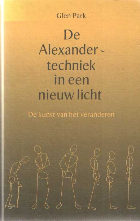 Park, Glen - De Alexander-techniek in een nieuw licht. De kunst van het veranderen