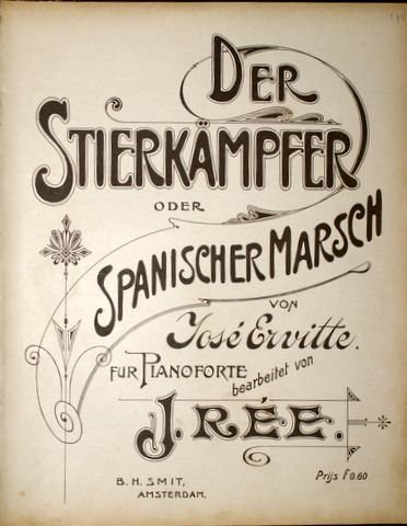 Rée, J.: - Der Stierkämpfer oder Spanischer Marsch von José Ervitte für Pianoforte bearbeitet
