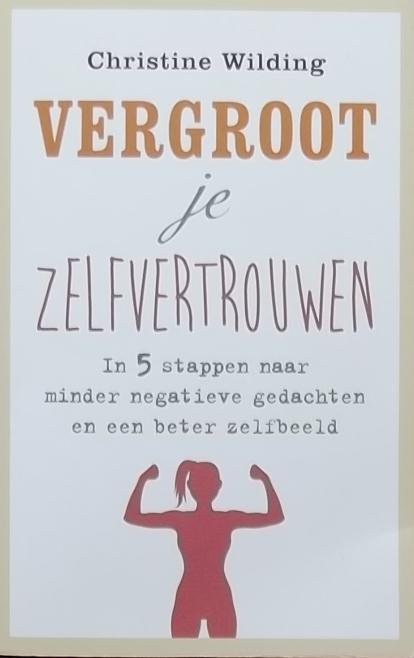 Wilding, Christine. - Vergroot je zelfvertrouwen / In 5 stappen naar minder negatieve gedachten en een beter zelfbeeld