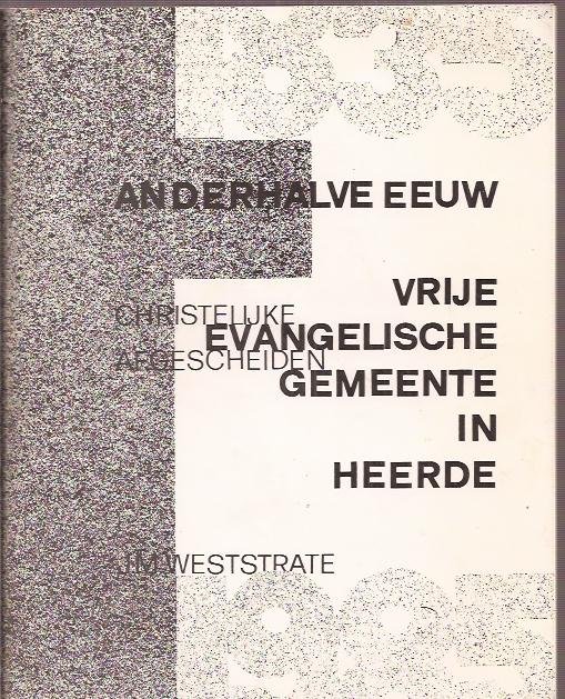Westrate, J.M. - Anderhalve eeuw Vrije (Christelijk afgescheiden) Evangelische Gemeente in Heerde