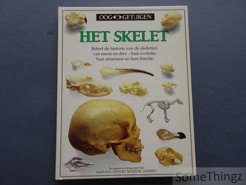 Parker, Steven. - Ooggetuigen. Het skelet : beleef de historie van de skeletten van mens en dier, hun evolutie, hun structuur en hun functie..