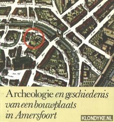 Diverse auteurs - Archeologie en geschiedenis van een bouwplaats in Amersfoort