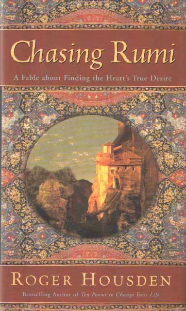 HOUSDEN, ROGER - Chasing rumi. A fable about finding the heart's true desire