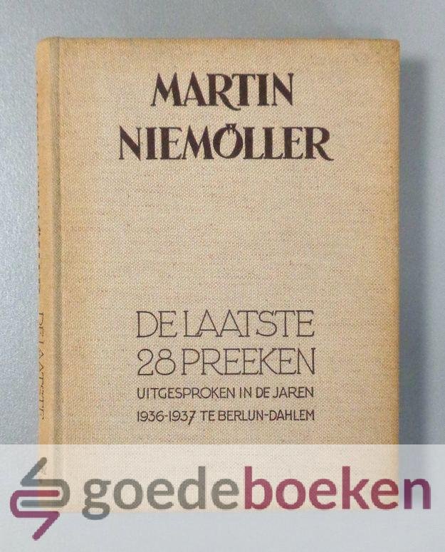 Niemoller, Martin - De laatste 28 preeken --- Uitgesproken in de jaren 1936-1937 te Berlijn-Dahlem
