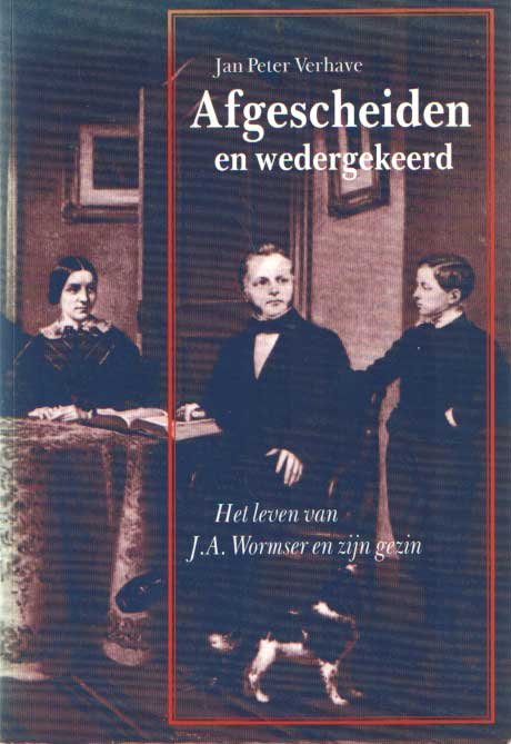Verhave, Jan Peter - Afgescheiden en wedergekeerd. Het leven van J.A. Wormser sr. en zijn gezin in Amsterdam