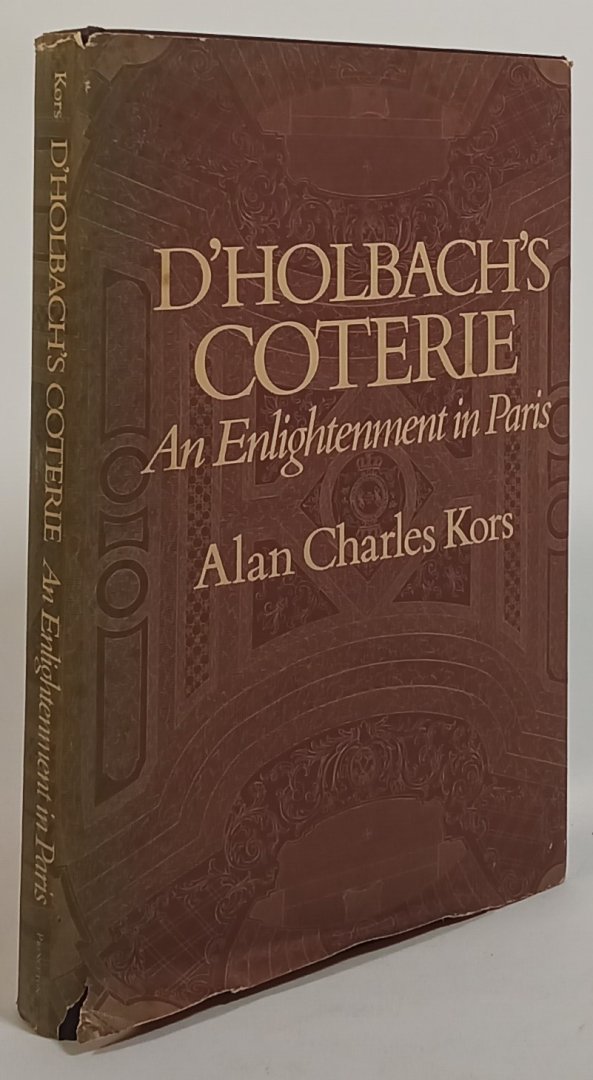 HOLBACH, P.T. D', KORS, A.C. - D'Holbach's coterie. An enlightenment in Paris.
