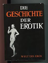Duca, Lo - Die Geschichte der Erotik. Frühzeit; Antike; Christentum; Orient; Renaissance/Manierismus; Neuzeit..Die Welt des Eros