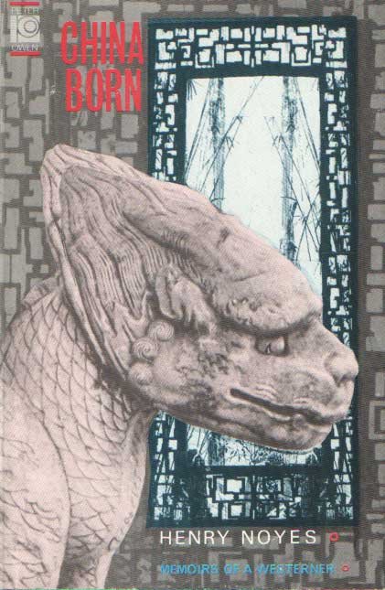 Noyes, Henri - China Born. Memoirs of a Westerner