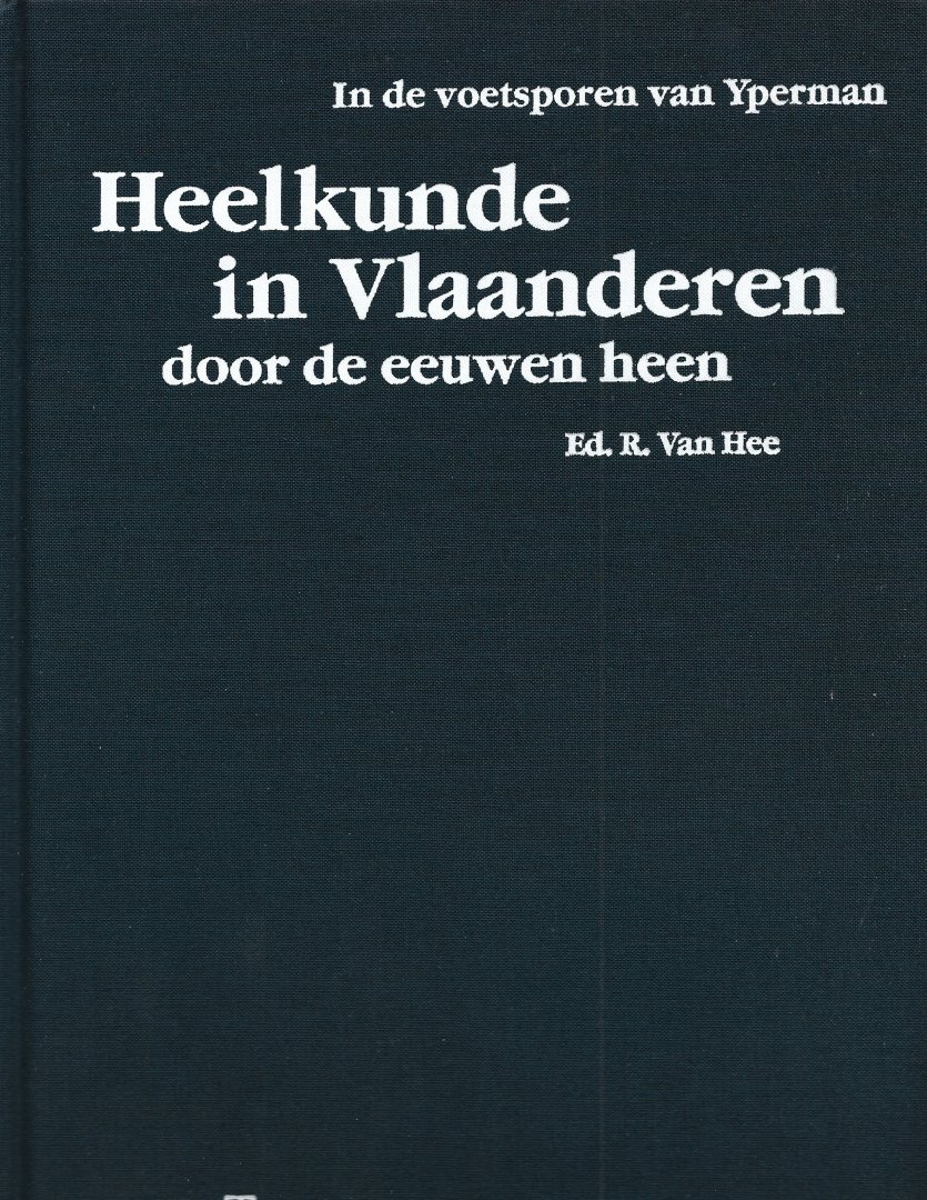 Hee, Ed. R. Van - Heelkunde in Vlaanderen door de eeuwen heen