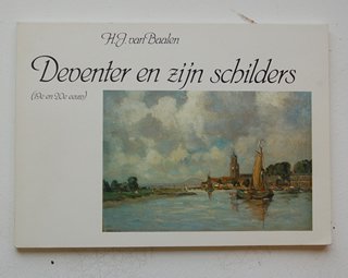 Baalen, H. J. Van - Deventer En Zijn Schilders ( 19e En 20e Eeuw )