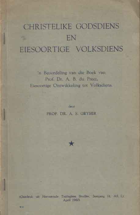 Geyser, A.S. - Christelike Godsdiens en Eiesoortige Volksdiens - 'n Beoordeling van die Boek van Prof. Dr. A.B. du Preez, Eiesoortige Ontwikkeling tot Volksdiens