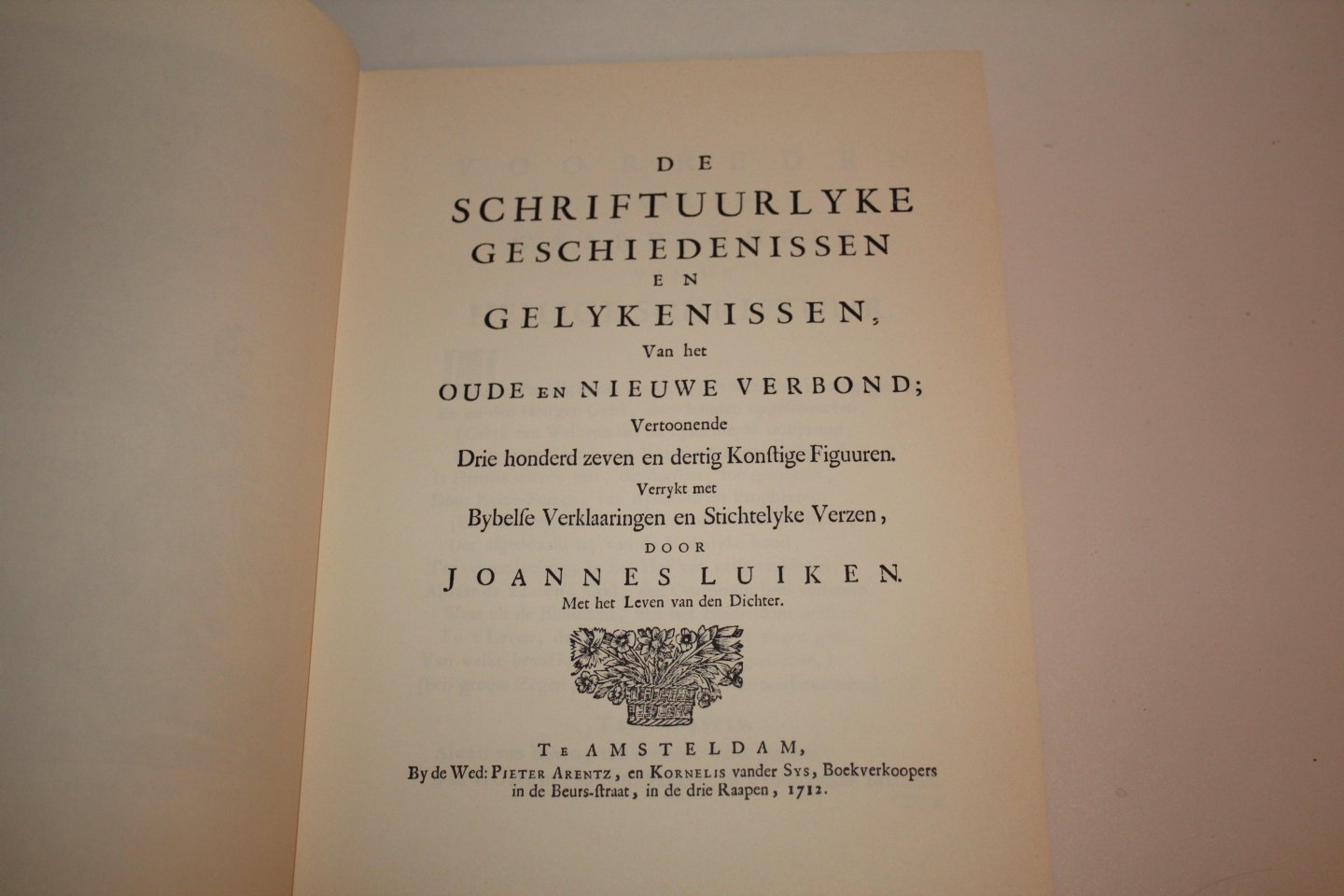 Luiken, Joannes - De Schriftuurlyke Geschiedenissen en Gelykenissen, van het Oude en Nieuwe Verbond; vertoonende Drie honderd zeven en dertig Konstige Figuuren. Verrykt met Bybelse Verklaaringen en Stichtelyke Verzen, door Joannes Luiken. Met het Leven van den Dichter