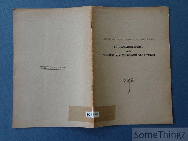 N/A. / Limburgse Economische Raad. - Memorandum van de Limburgse Economische Raad over het steenkolenvraagstuk en de oprichting van kolenverwerkende bedrijven.