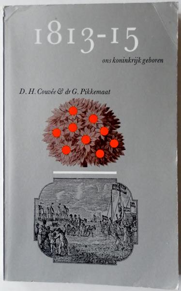 Couvee, D.H. & Pikkemaat, G. - 1813-15 ons koninkrijk geboren