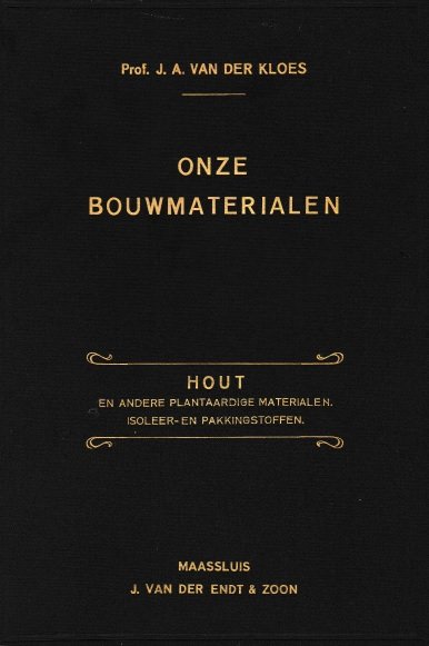 Kloes, Prof. J.A. van der - Onze bouwmaterialen. Deel IV: Hout en andere plantaardige materialen. Isoleer- en pakkingstoffen