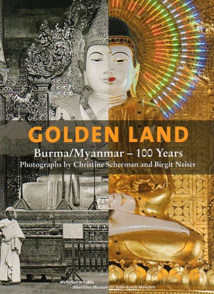 NEISER, B. & SCHERMAN, C. - Golden Land Burma/Myanmar - 100 years