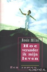 Milne, Rosie - Hoe verander ik mijn leven: een roman