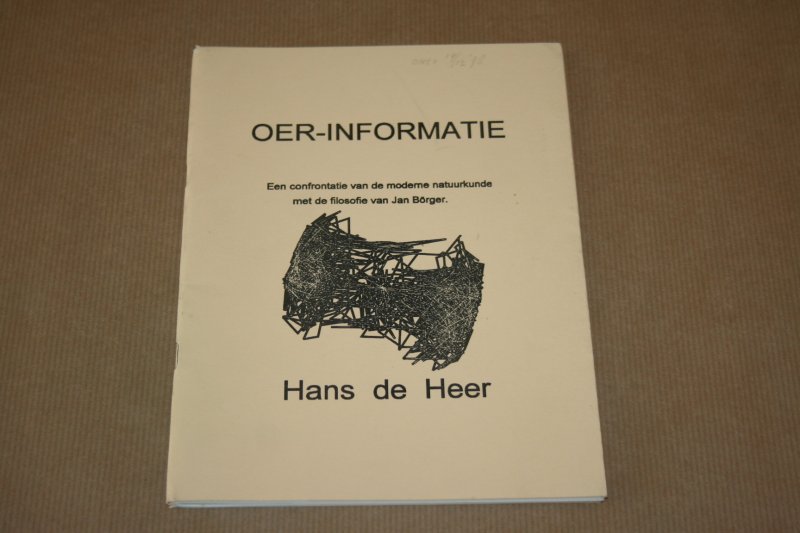 Hans de Heer - Oer-informatie - Een confrontatie van de moderne natuurkunde met de filosofie van Jan Börger