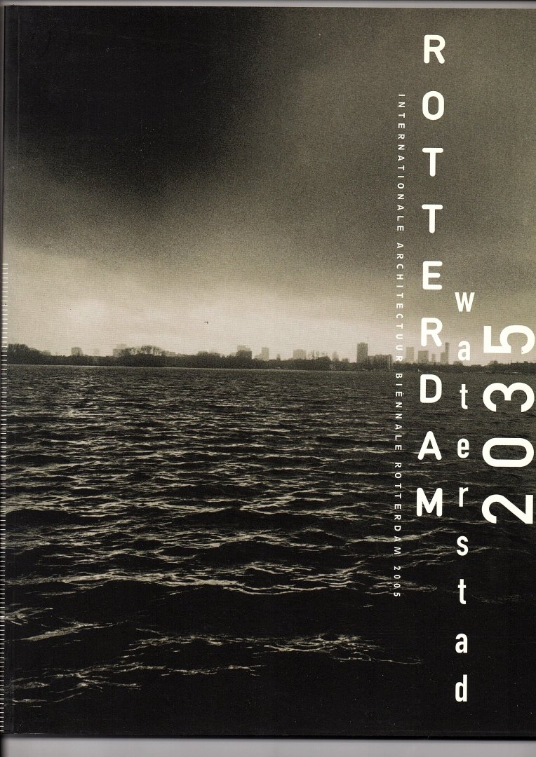 Greef, Pieter de (redactie) - Rotterdam waterstad 2035. Internationale Architectuur Biënnale Rotterdam 2005.