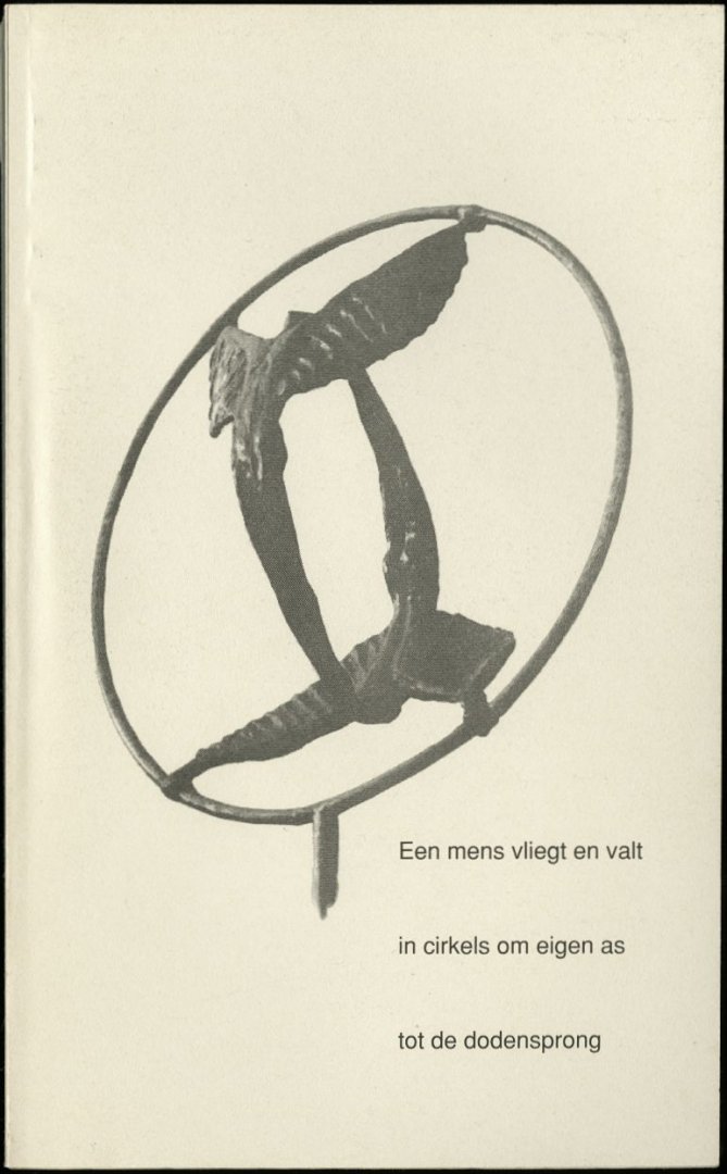 Dijck, Paul van - Een mens vliegt en valt in cirkels om eigen as tot de dodensprong. Bundel als cadeau aan patienten, collegae en vrienden