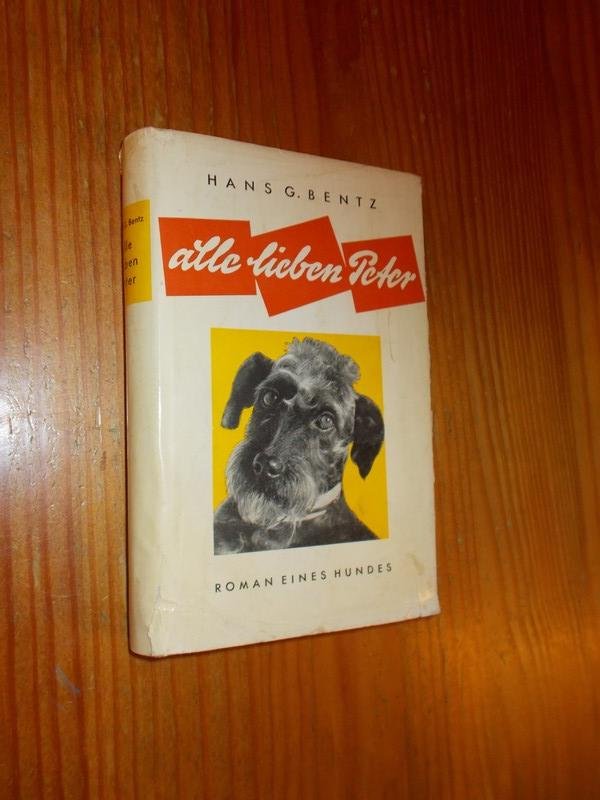 BENTZ, HANS G., - Alle lieben Peter. Roman eines Hundes.