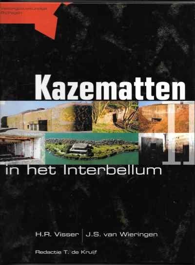 H.R. Visser en J.S. van Wieringen onder redactie van T. de Kruijf - Kazematten in het Interbellum