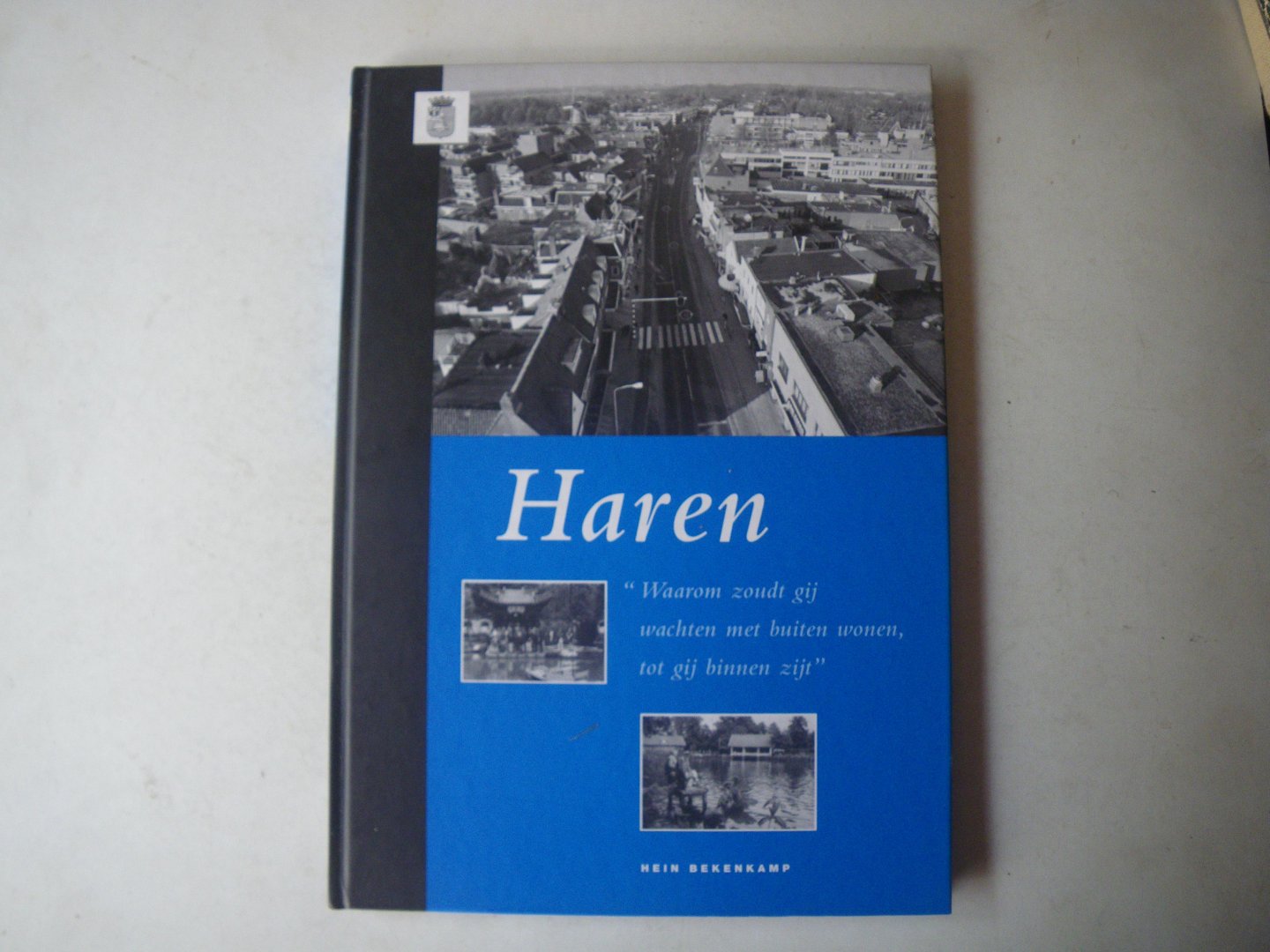 Bekenkamp. Hein. - Haren. ?Waarom zoudt gij wachten met buiten wonen tot gij binnen zijt?