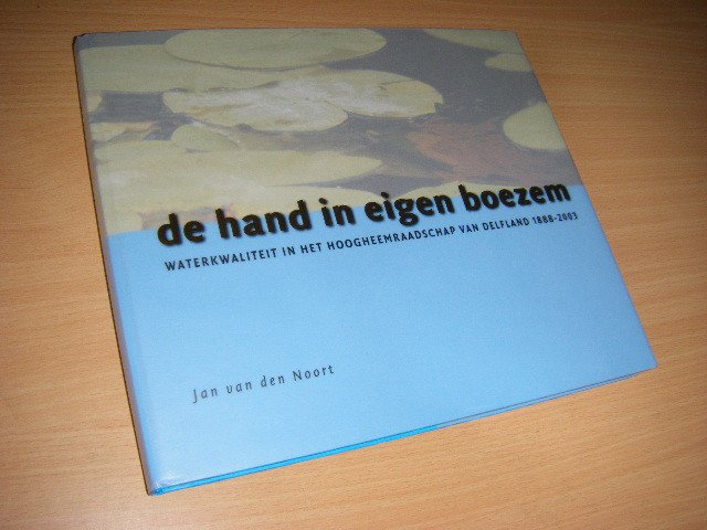 Noort, Jan van den  ; Joop Reyngoud - De hand in eigen boezem waterkwaliteit in het Hoogheemraadschap van Delfland 1888-2003
