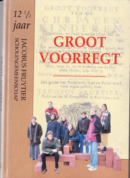 Zetten, Drs. H.A. van (eindredactie) - Groot Voorregt (twaalf-en-een-half jaar Jacobus Fruytier scholengemeenschap Apeldoorn