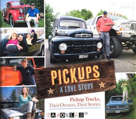 Howard Zehr - Pickups A Love Story. Pickup Trucks, Their Owners, Their Stories