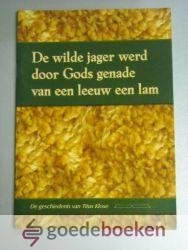 Klose, Titus - De wilde jager werd door Gods genade van een leeuw een lam --- De geschiedenis van