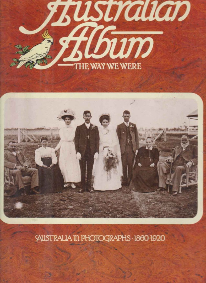Burke, Anne a.o. - Australian Album: The Way We Were: Australia In Photographs 1960-1920