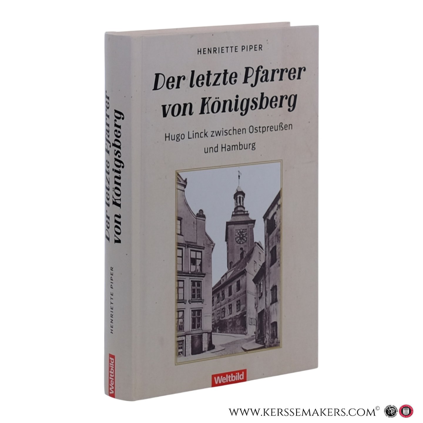 Piper, Henriette. - Der letzte Pfarrer von Königsberg: Hugo Linck zwischen Ostpreußen und Hamburg.