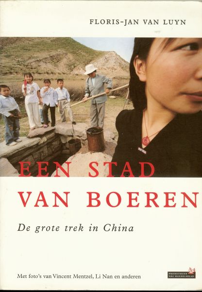 Luyn, Foris-Jan. van  Met foto's  van Vincent Mentzel , Li Nan en anderen - Een stad van boeren .. de grote trek in China