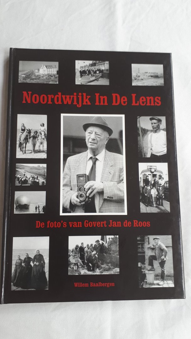 BAALBERGEN, Willem - Noordwijk in de lens. De foto's van Govert Jan de Roos