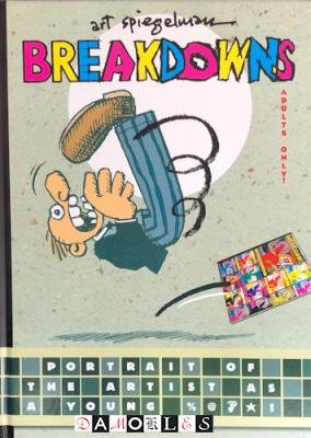 Art Spiegelman - Breakdowns. Portrait of the artist as a young %@&amp;*!