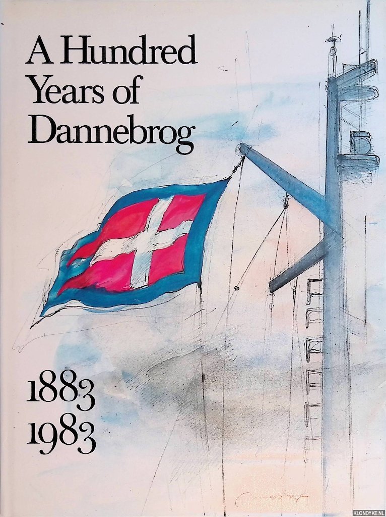 Bramsen, Bo - A Hundred Years of Dannebrog The History of the Dannebrog Shipowning Company 1883-1983 Shipowners and Crews, Ships and Money