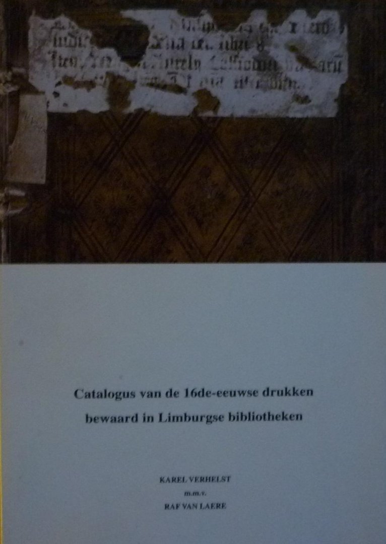 Verhelst, Karel - Catalogus van de 16de-eeuwse drukken bewaard in Limburgse bibliotheken