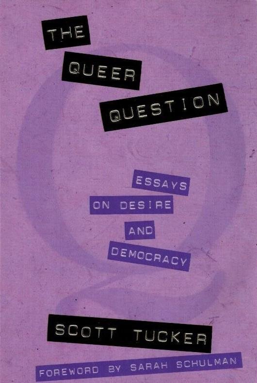 Tucker, Scott - The Queer Question -Essays on Desire and Democracy