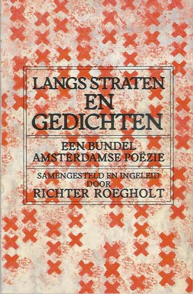 Roegholt, Richter (samensteller). - Langs Straten en Gedichten: Een bundel Amsterdamse poëzie.