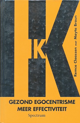 Claassen, Remco / Braun, Mayta - Ik. Gezond egocentrisme, meer effectiviteit.