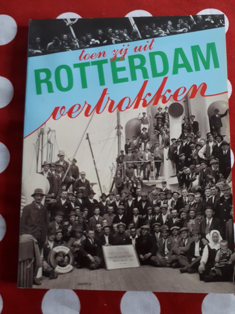 Zevenbergen, Cees - Toen zij uit Rotterdam vertrokken / emigratie via Rotterdam door de eeuwen heen