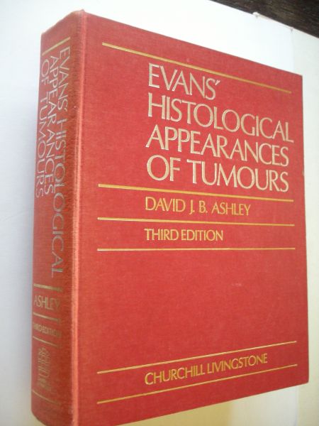 Ashley, David J.B. - Evans' Histological Appearances of Tumours. Third Edition