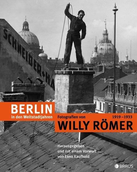 RÖMER, WILLY - ENNO KAUFHOLD [HRSG.]. - Berlin in den Weltstadtjahren: Fotografien von Willy Römer 1919-1933.