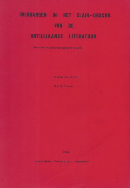Esch, P.G.M. van, en R.F.M. Thuis - Overgangen in het clair-obscur van de Antilliaanse literatuur; Een literatuursociologische studie.