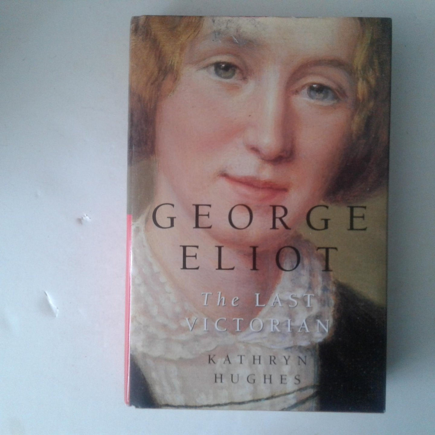 Hughes, Kathryn - George Eliot ; the last Victorian