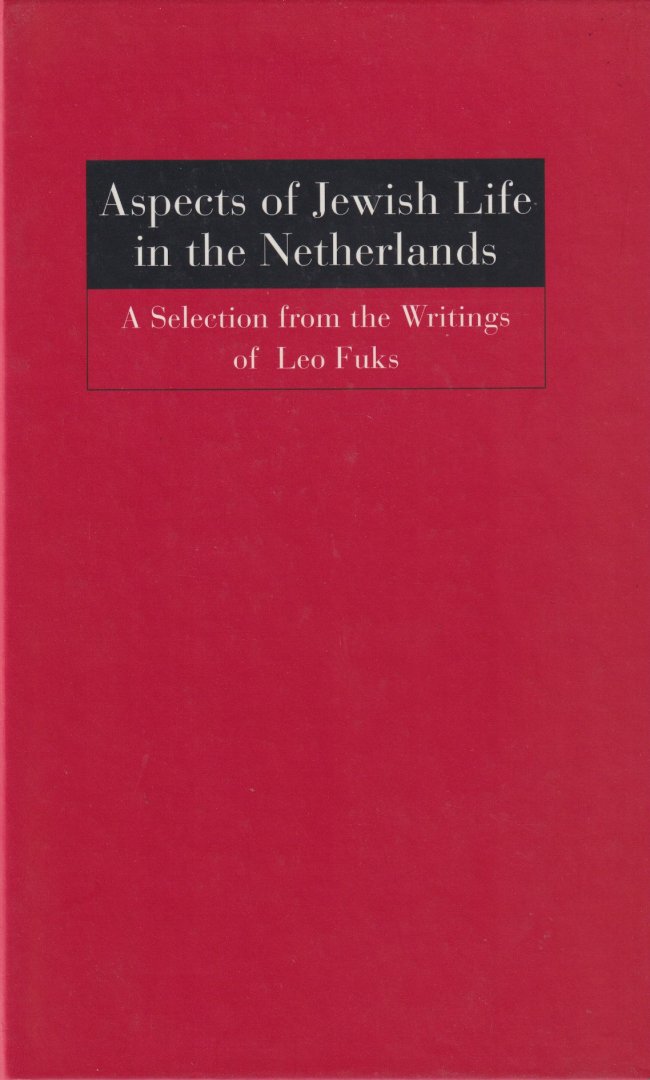 Fuks, Leo - Aspects of Jewish Life in the Netherlands. A selection from the writings of Leo Fuks