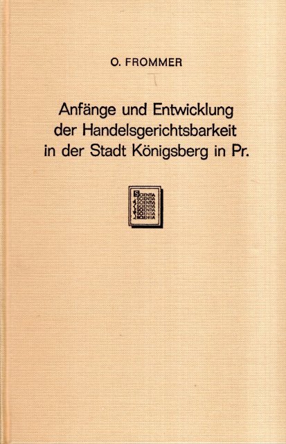 Frommer, Otto. - Anfänge und Entwicklung der Handelsgerichtsbarkeit in der Stadt Königsberg in Pr.