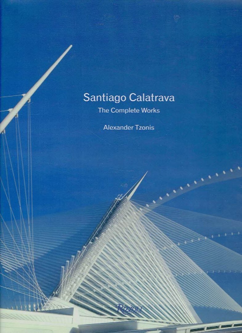 CALATRAVA - Alexander TZONIS - Santiago Calatrava - The Complete Works.